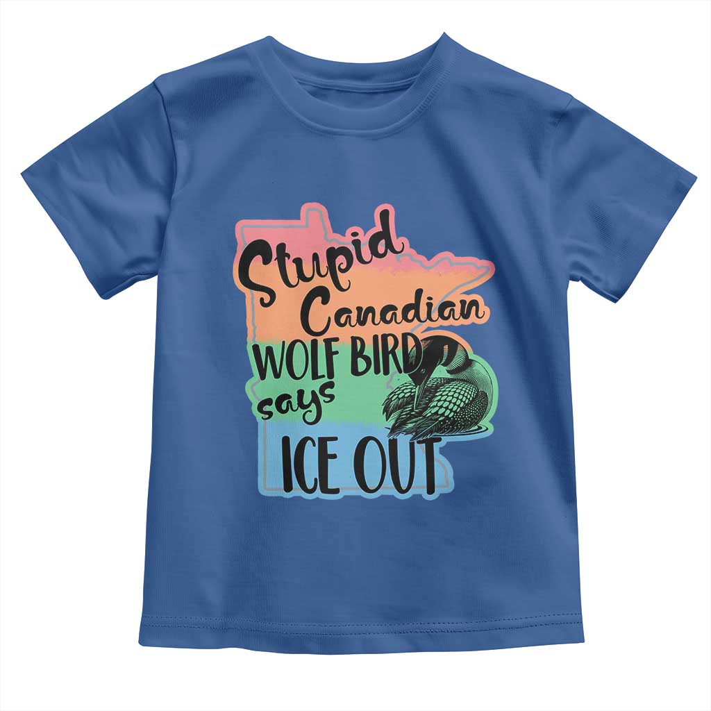 Stupid Canadian Wolf Bird Says Ice Out Toddler T Shirt Funny Activist Loon Minnesota Rebel Rainbow