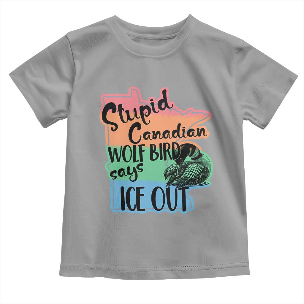 Stupid Canadian Wolf Bird Says Ice Out Toddler T Shirt Funny Activist Loon Minnesota Rebel Rainbow