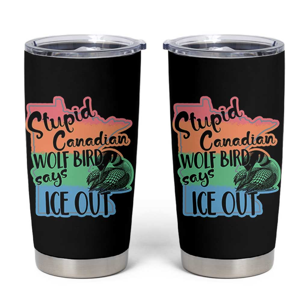 Stupid Canadian Wolf Bird Says Ice Out Tumbler Cup Funny Activist Loon Minnesota Rebel Rainbow