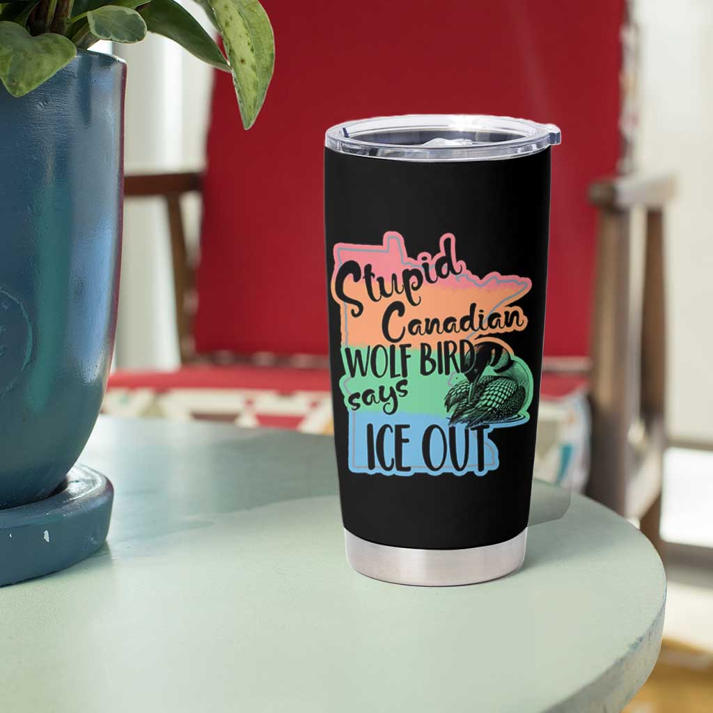 Stupid Canadian Wolf Bird Says Ice Out Tumbler Cup Funny Activist Loon Minnesota Rebel Rainbow