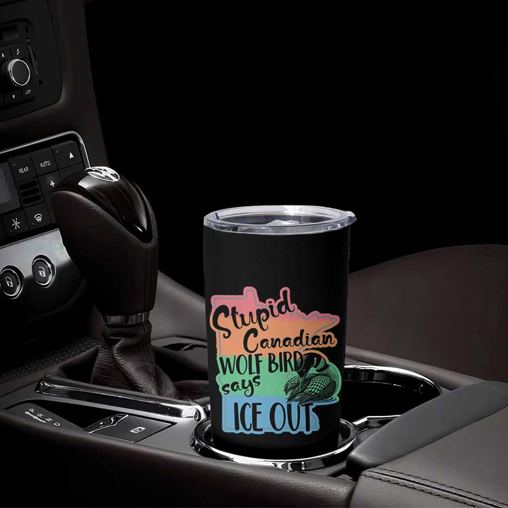Stupid Canadian Wolf Bird Says Ice Out Tumbler Cup Funny Activist Loon Minnesota Rebel Rainbow
