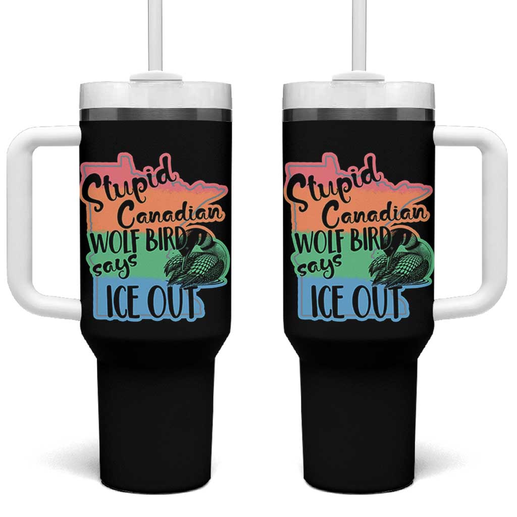 Stupid Canadian Wolf Bird Says Ice Out Tumbler With Handle Funny Activist Loon Minnesota Rebel Rainbow