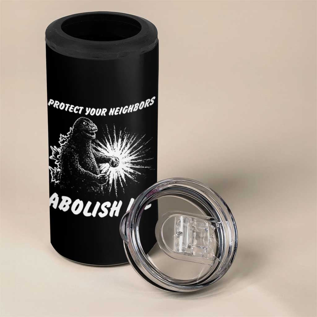 Protect Your Neighbors Abolish Ice 4 in 1 Can Cooler Tumbler Monster Resitance Protest Graphic