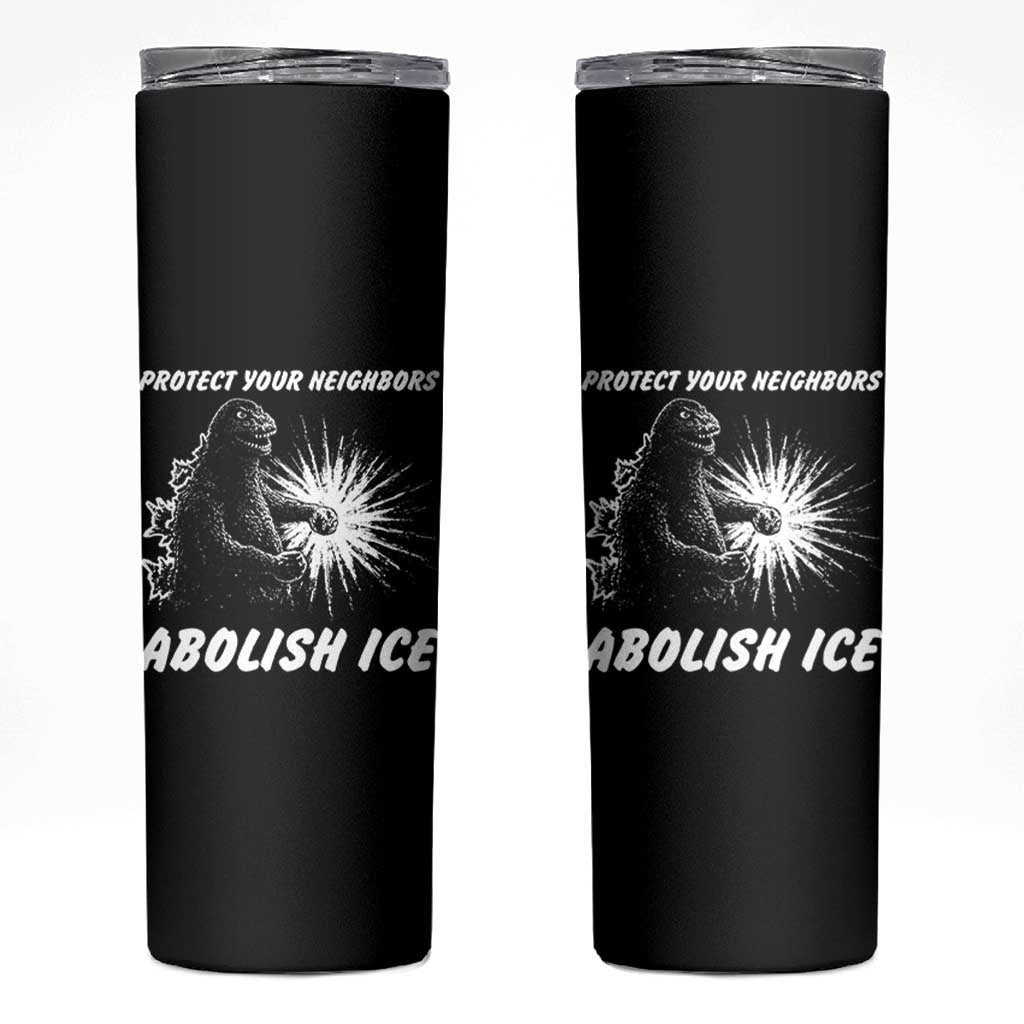 Protect Your Neighbors Abolish Ice Skinny Tumbler Monster Resitance Protest Graphic