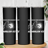 Protect Your Neighbors Abolish Ice Skinny Tumbler Monster Resitance Protest Graphic