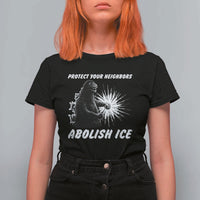 Protect Your Neighbors Abolish Ice T Shirt For Women Monster Resitance Protest Graphic