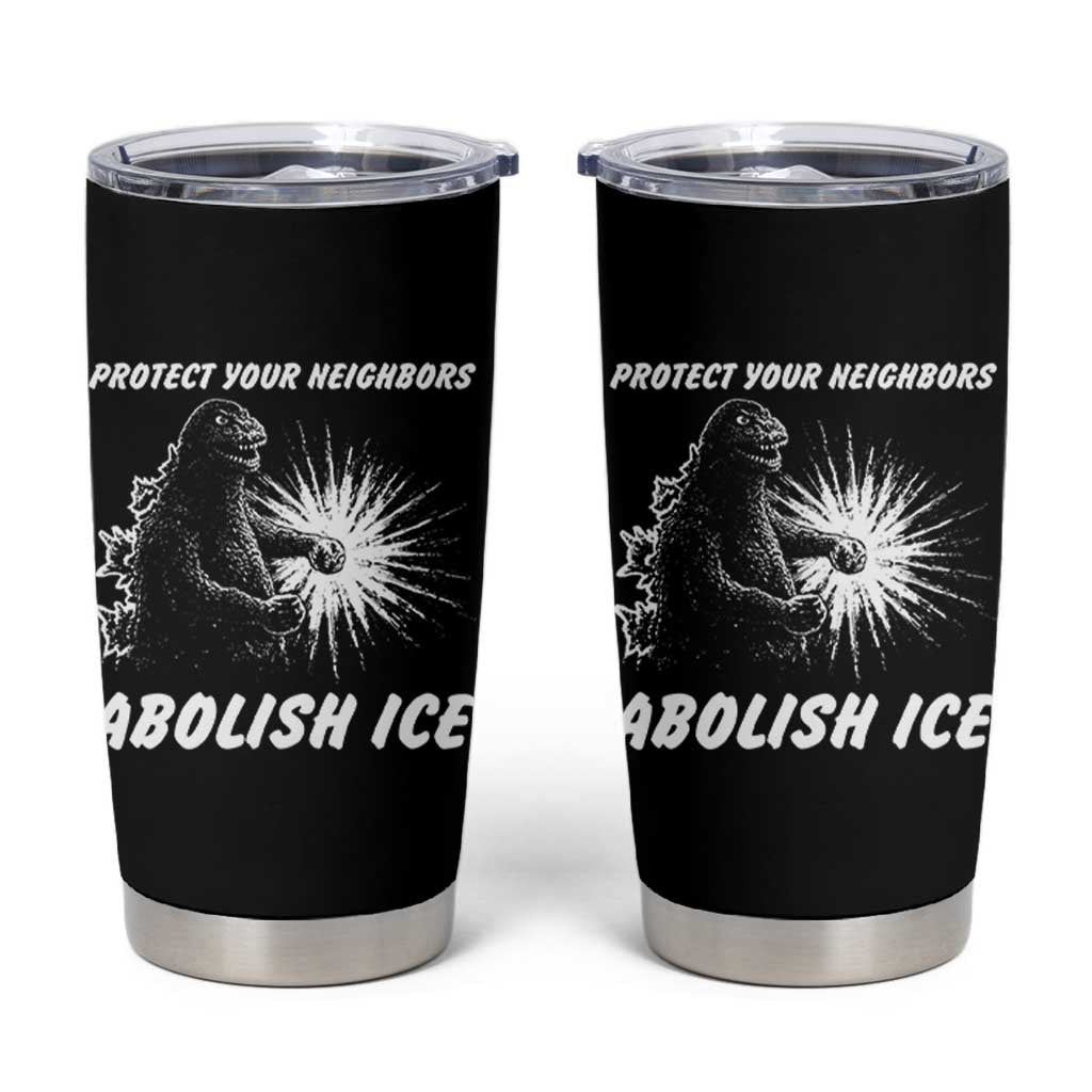 Protect Your Neighbors Abolish Ice Tumbler Cup Monster Resitance Protest Graphic