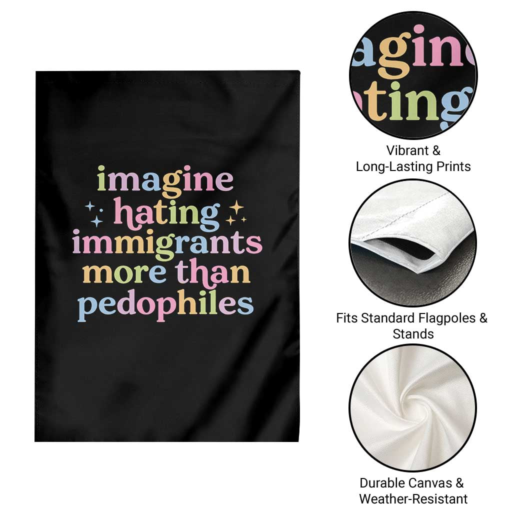 Imagine Hating Immigrants More Than Pedophiles Garden Flag Social Justice Human Rights Progressive Statement