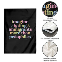 Imagine Hating Immigrants More Than Pedophiles Garden Flag Social Justice Human Rights Progressive Statement