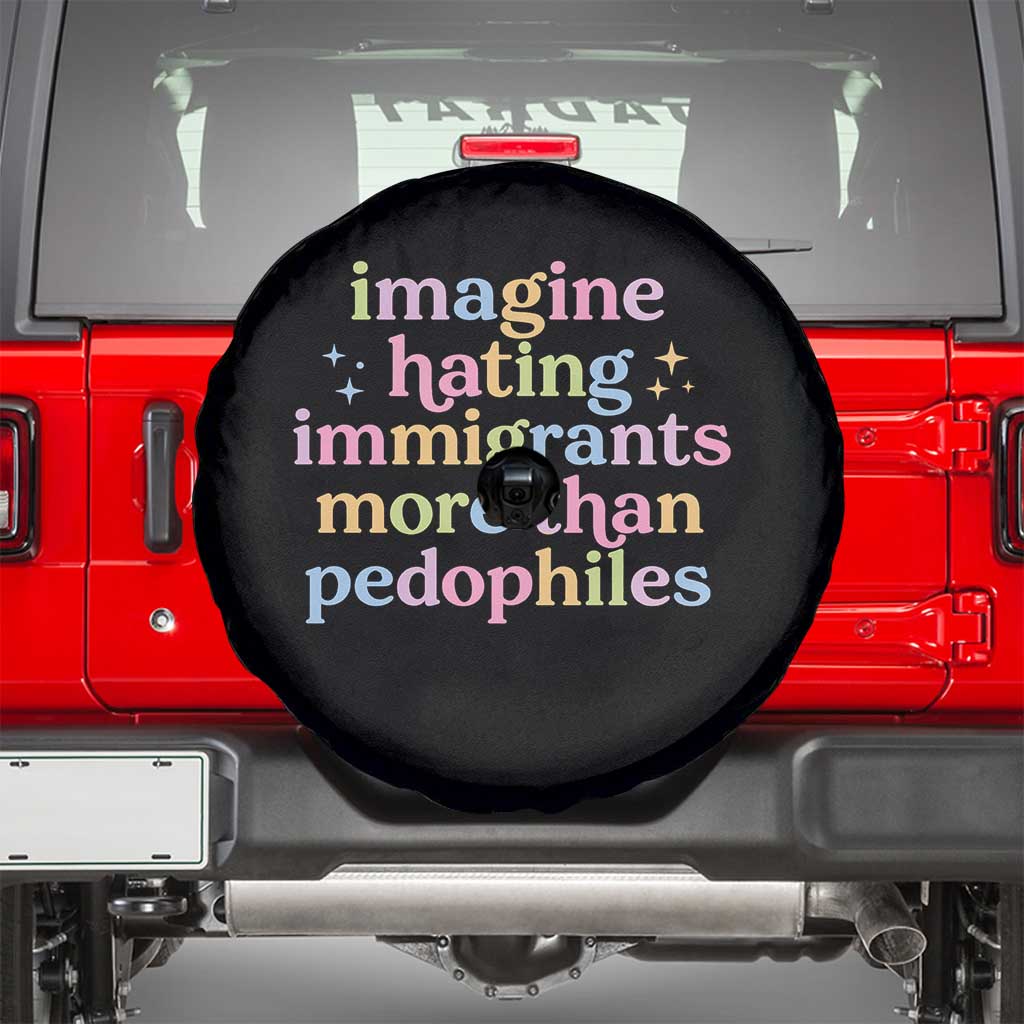 Imagine Hating Immigrants More Than Pedophiles Spare Tire Cover Social Justice Human Rights Progressive Statement