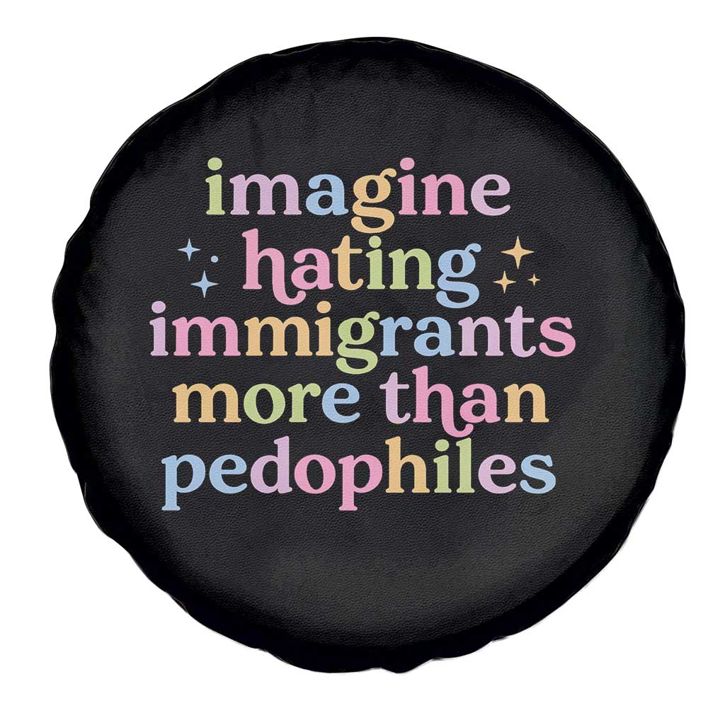 Imagine Hating Immigrants More Than Pedophiles Spare Tire Cover Social Justice Human Rights Progressive Statement