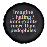 Imagine Hating Immigrants More Than Pedophiles Spare Tire Cover Social Justice Human Rights Progressive Statement