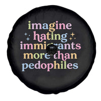 Imagine Hating Immigrants More Than Pedophiles Spare Tire Cover Social Justice Human Rights Progressive Statement