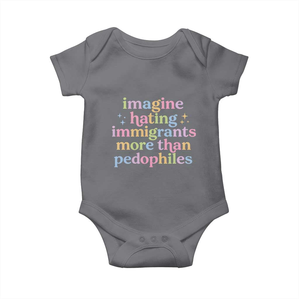 Imagine Hating Immigrants More Than Pedophiles Baby Onesie Social Justice Human Rights Progressive Statement