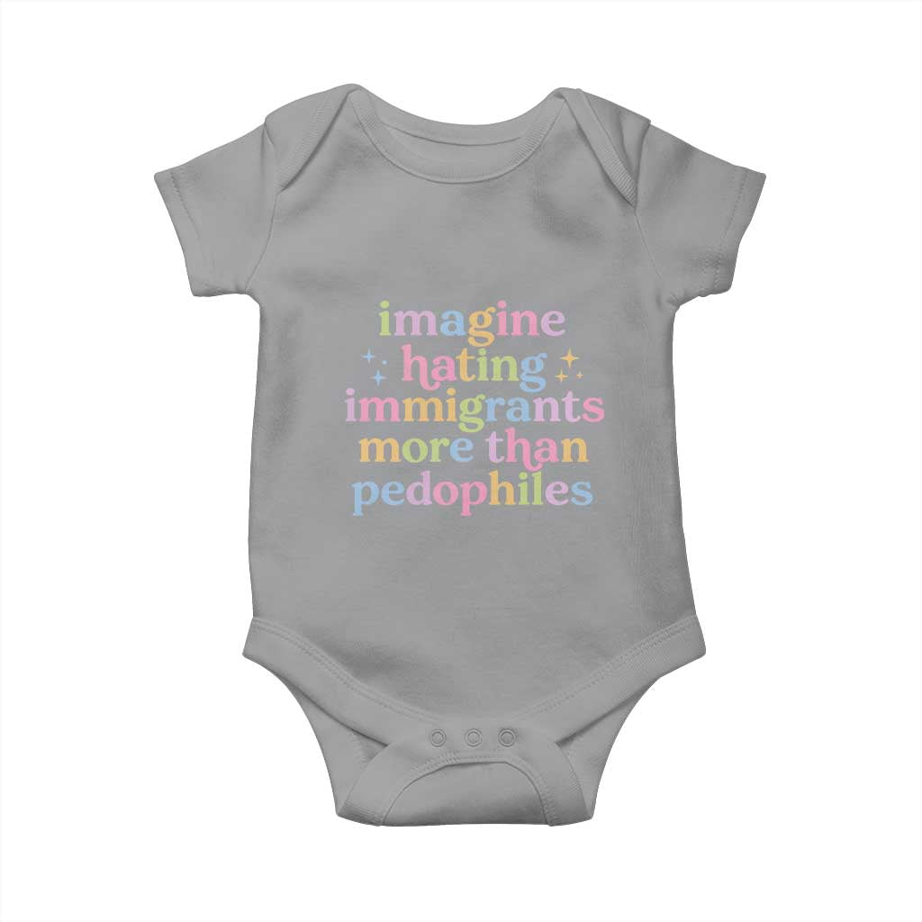 Imagine Hating Immigrants More Than Pedophiles Baby Onesie Social Justice Human Rights Progressive Statement