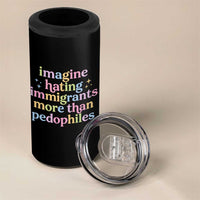 Imagine Hating Immigrants More Than Pedophiles 4 in 1 Can Cooler Tumbler Social Justice Human Rights Progressive Statement