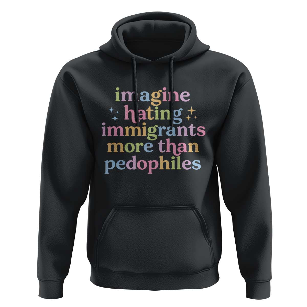 Imagine Hating Immigrants More Than Pedophiles Hoodie Social Justice Human Rights Progressive Statement