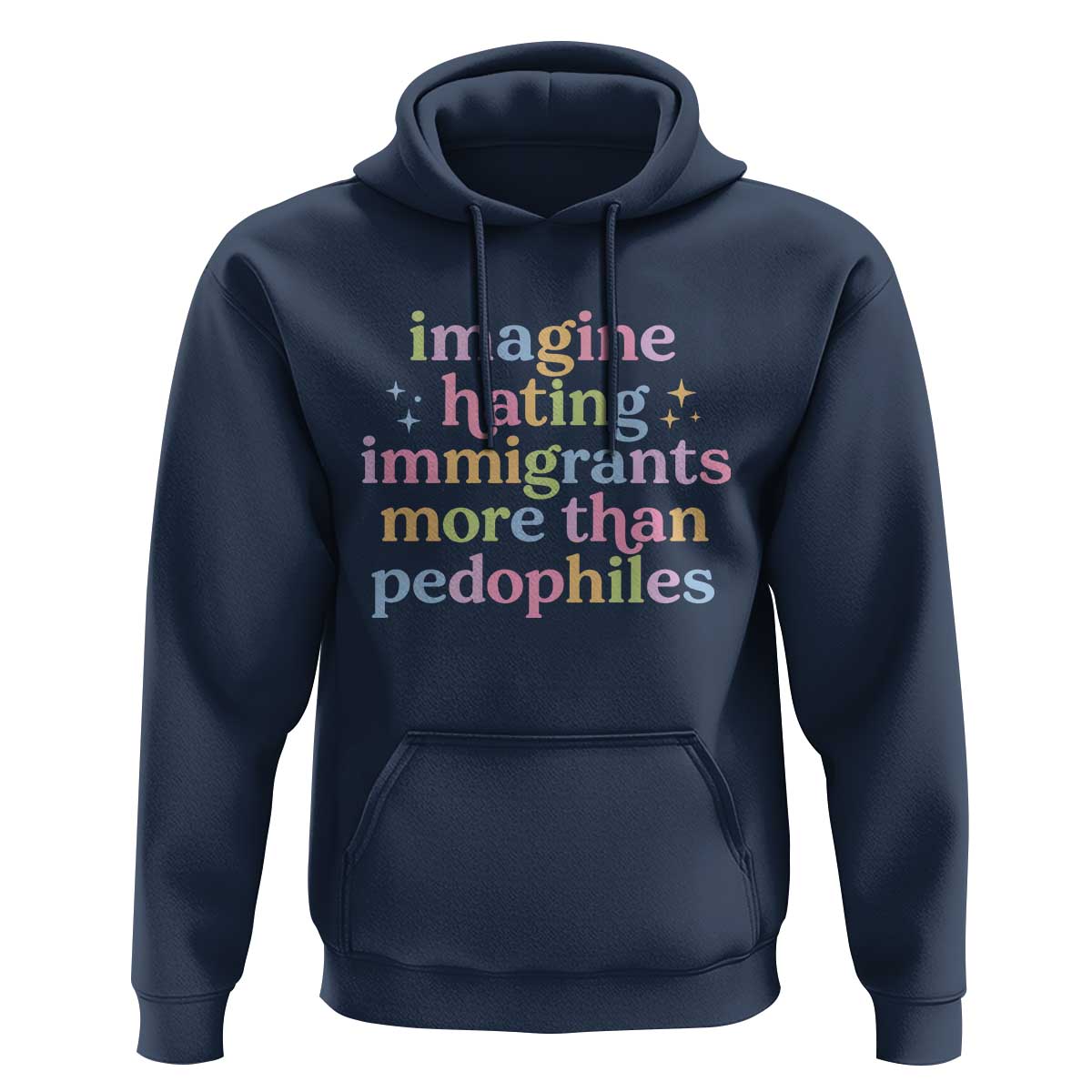 Imagine Hating Immigrants More Than Pedophiles Hoodie Social Justice Human Rights Progressive Statement