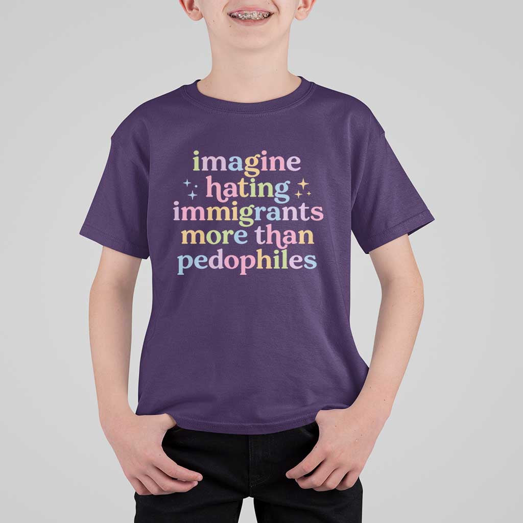 Imagine Hating Immigrants More Than Pedophiles T Shirt For Kid Social Justice Human Rights Progressive Statement