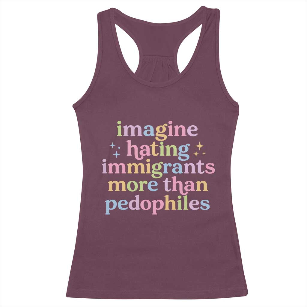 Imagine Hating Immigrants More Than Pedophiles Racerback Tank Top Social Justice Human Rights Progressive Statement