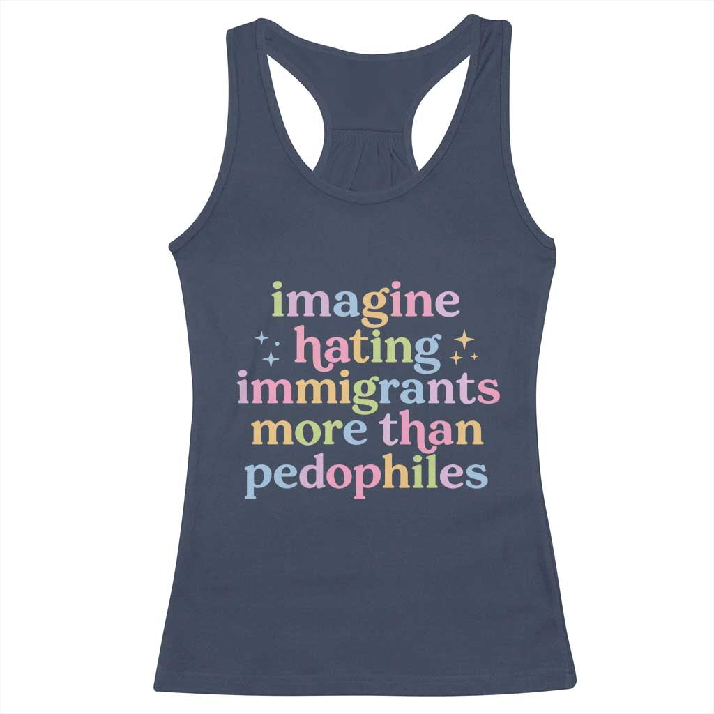 Imagine Hating Immigrants More Than Pedophiles Racerback Tank Top Social Justice Human Rights Progressive Statement