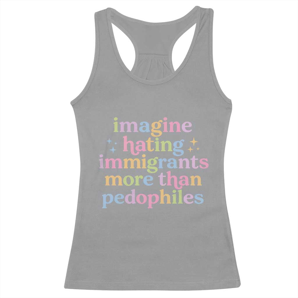 Imagine Hating Immigrants More Than Pedophiles Racerback Tank Top Social Justice Human Rights Progressive Statement