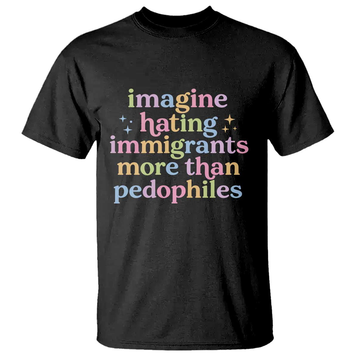 Imagine Hating Immigrants More Than Pedophiles T Shirt Social Justice Human Rights Progressive Statement
