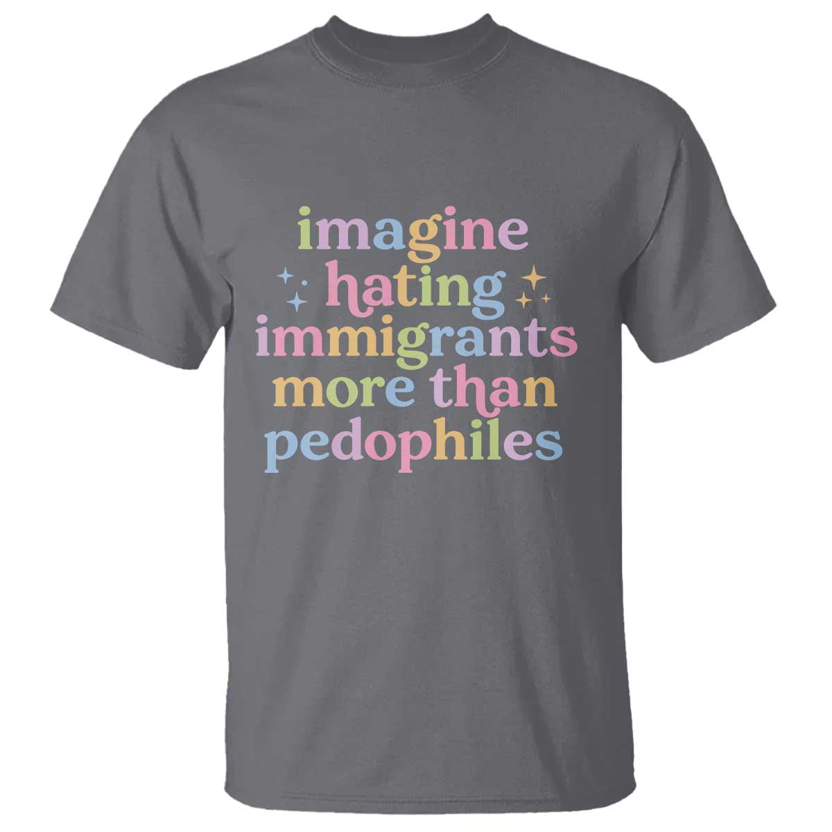 Imagine Hating Immigrants More Than Pedophiles T Shirt Social Justice Human Rights Progressive Statement