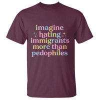 Imagine Hating Immigrants More Than Pedophiles T Shirt Social Justice Human Rights Progressive Statement