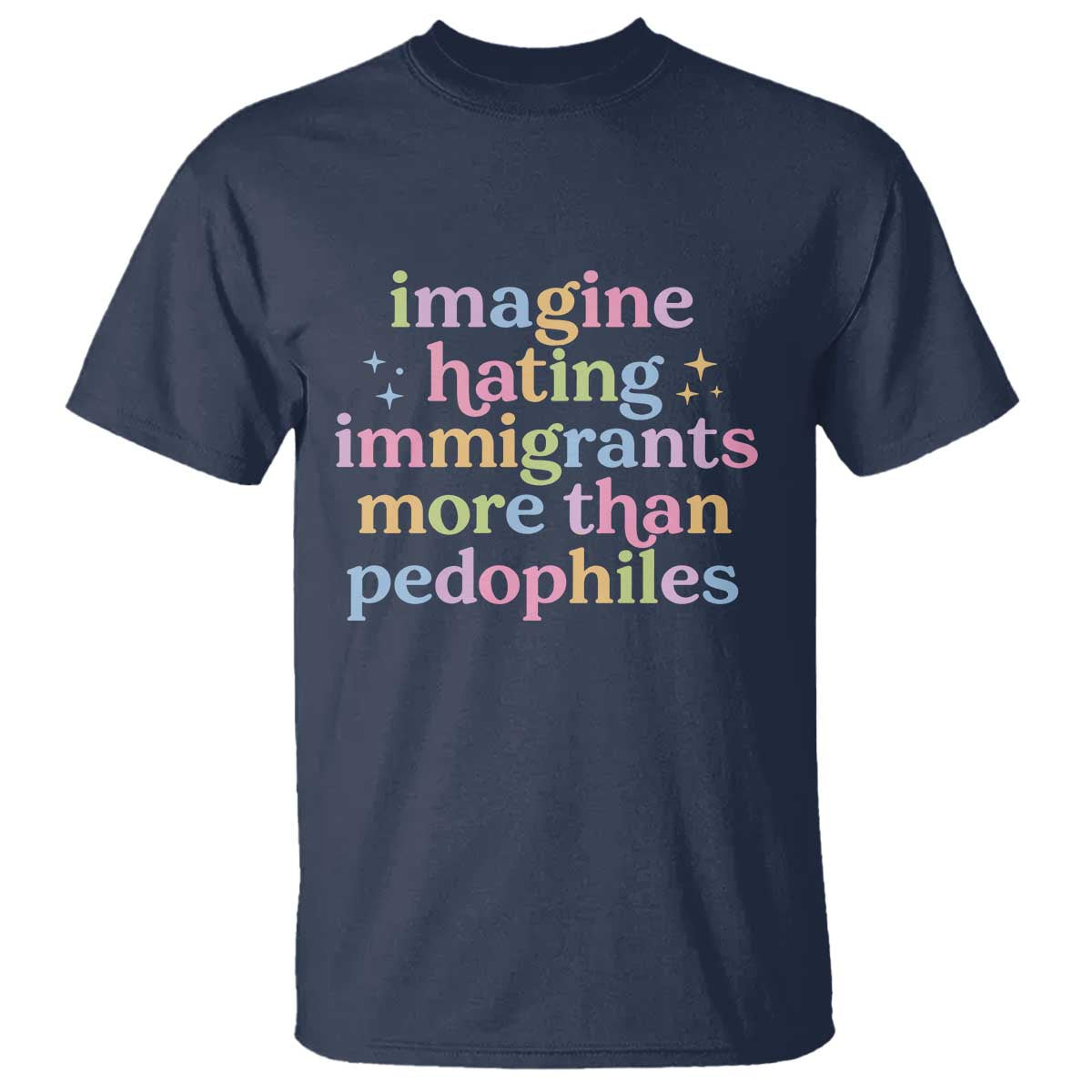 Imagine Hating Immigrants More Than Pedophiles T Shirt Social Justice Human Rights Progressive Statement