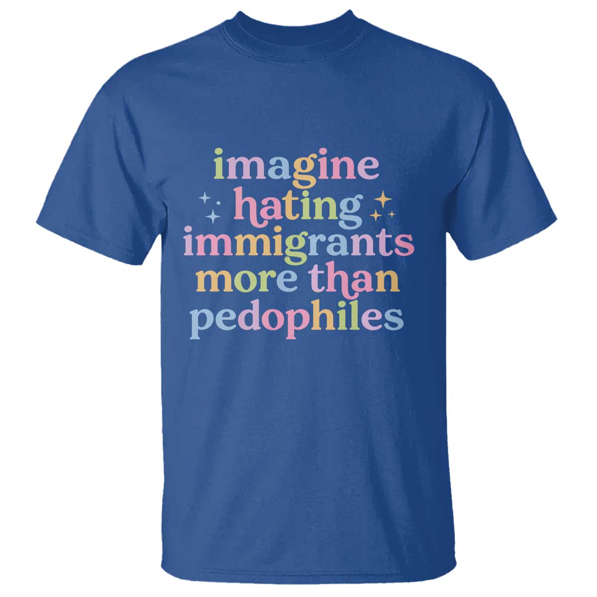Imagine Hating Immigrants More Than Pedophiles T Shirt Social Justice Human Rights Progressive Statement