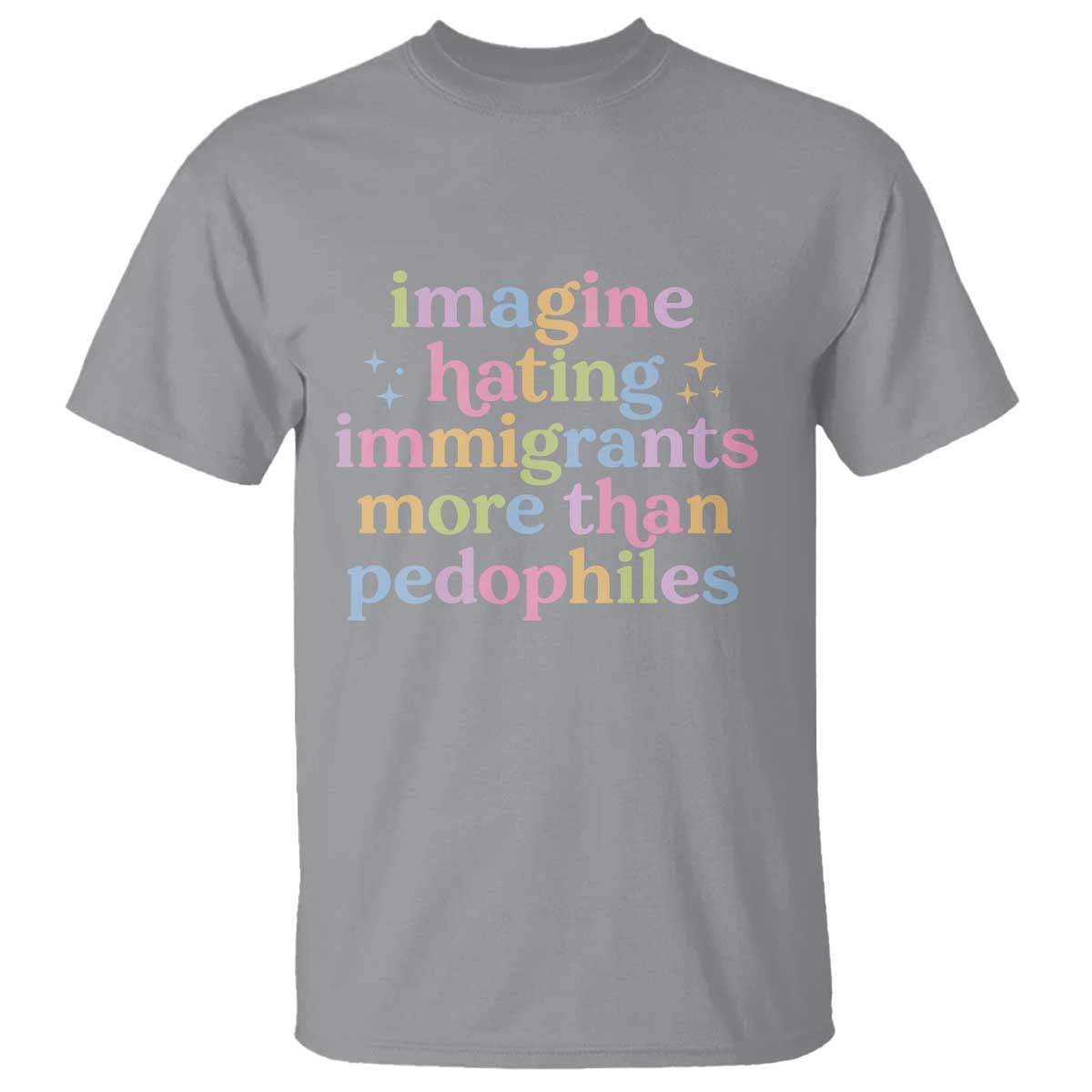 Imagine Hating Immigrants More Than Pedophiles T Shirt Social Justice Human Rights Progressive Statement
