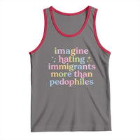 Imagine Hating Immigrants More Than Pedophiles Tank Top Social Justice Human Rights Progressive Statement