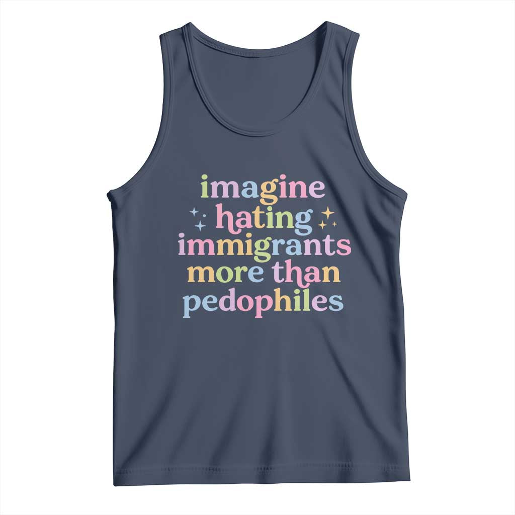 Imagine Hating Immigrants More Than Pedophiles Tank Top Social Justice Human Rights Progressive Statement