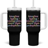 Imagine Hating Immigrants More Than Pedophiles Tumbler With Handle Social Justice Human Rights Progressive Statement