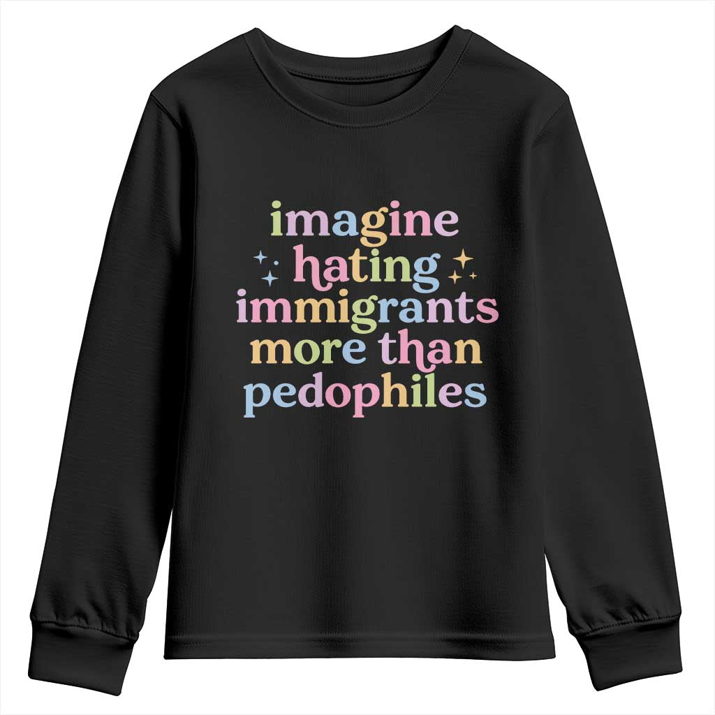Imagine Hating Immigrants More Than Pedophiles Youth Sweatshirt Social Justice Human Rights Progressive Statement