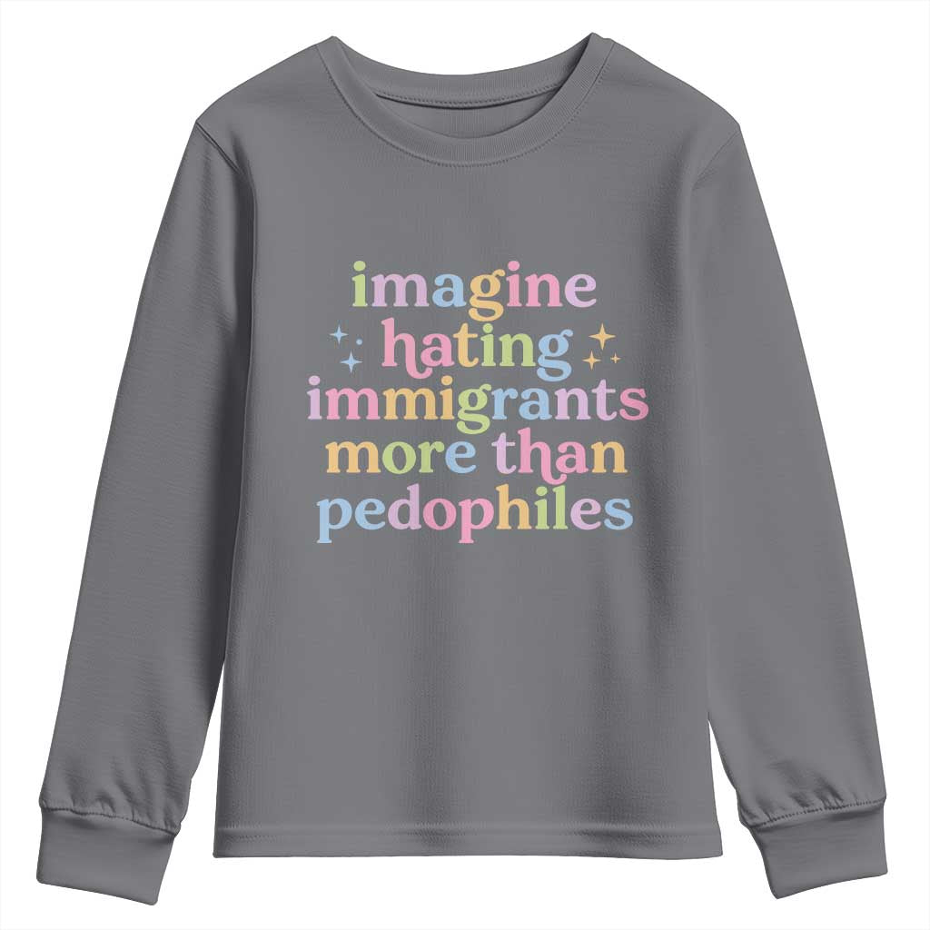 Imagine Hating Immigrants More Than Pedophiles Youth Sweatshirt Social Justice Human Rights Progressive Statement