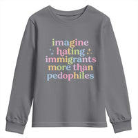 Imagine Hating Immigrants More Than Pedophiles Youth Sweatshirt Social Justice Human Rights Progressive Statement