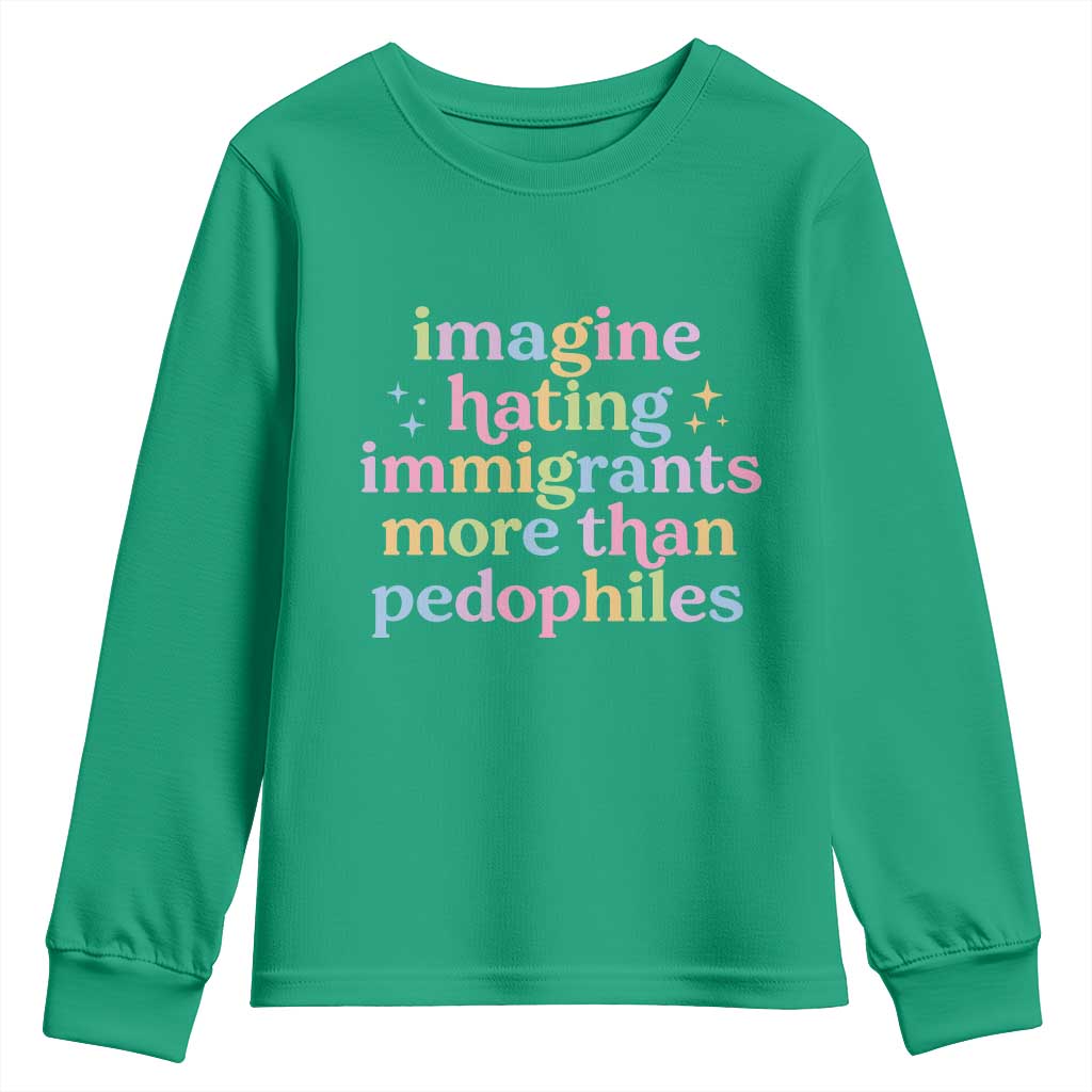 Imagine Hating Immigrants More Than Pedophiles Youth Sweatshirt Social Justice Human Rights Progressive Statement