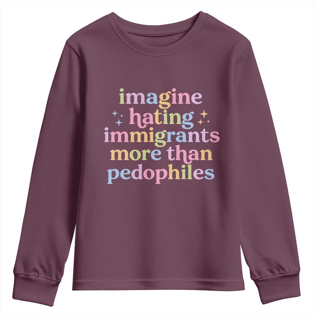 Imagine Hating Immigrants More Than Pedophiles Youth Sweatshirt Social Justice Human Rights Progressive Statement