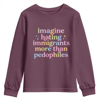 Imagine Hating Immigrants More Than Pedophiles Youth Sweatshirt Social Justice Human Rights Progressive Statement