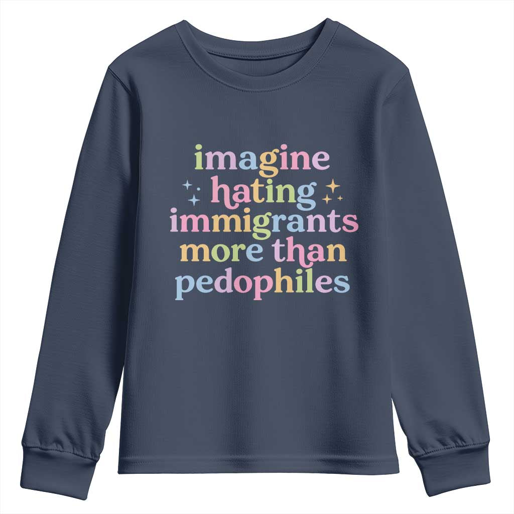 Imagine Hating Immigrants More Than Pedophiles Youth Sweatshirt Social Justice Human Rights Progressive Statement
