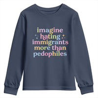 Imagine Hating Immigrants More Than Pedophiles Youth Sweatshirt Social Justice Human Rights Progressive Statement