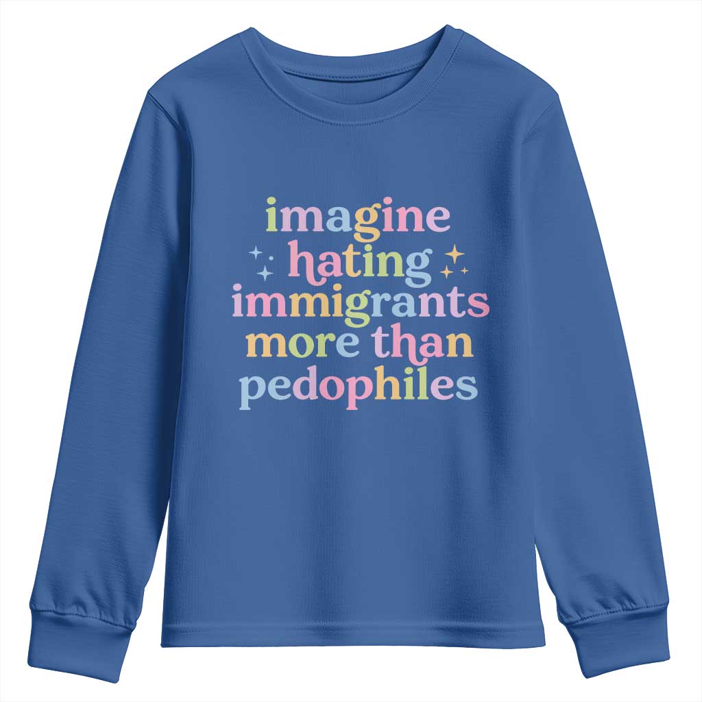 Imagine Hating Immigrants More Than Pedophiles Youth Sweatshirt Social Justice Human Rights Progressive Statement