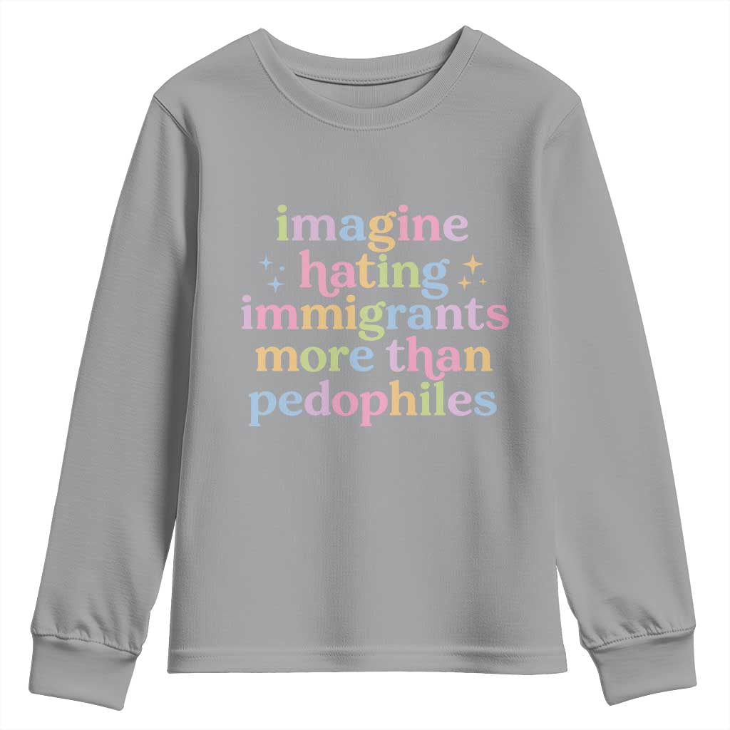 Imagine Hating Immigrants More Than Pedophiles Youth Sweatshirt Social Justice Human Rights Progressive Statement