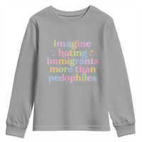 Imagine Hating Immigrants More Than Pedophiles Youth Sweatshirt Social Justice Human Rights Progressive Statement