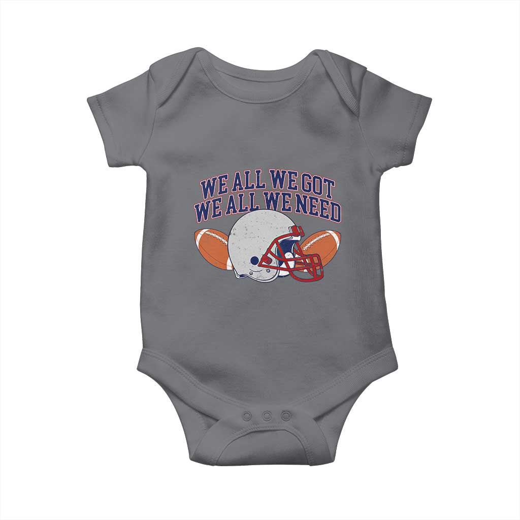 We All We Got We All We Need Inspirational Baby Onesie Football Fan Pride