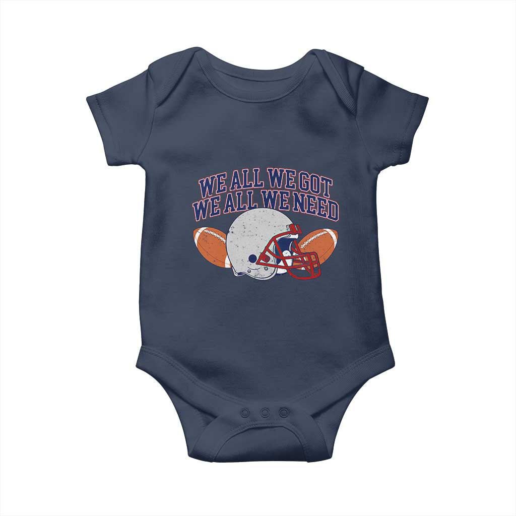 We All We Got We All We Need Inspirational Baby Onesie Football Fan Pride