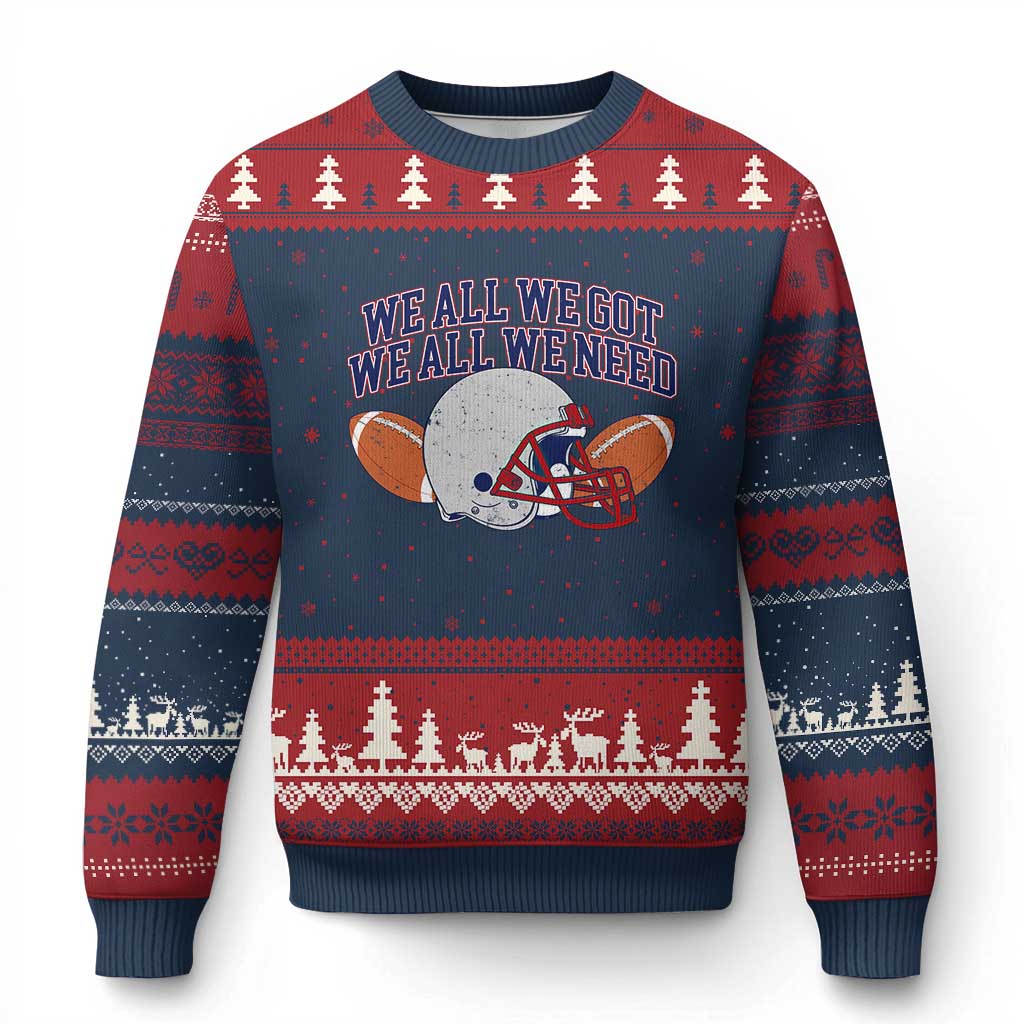 We All We Got We All We Need Inspirational Ugly Christmas Sweater Football Fan Pride