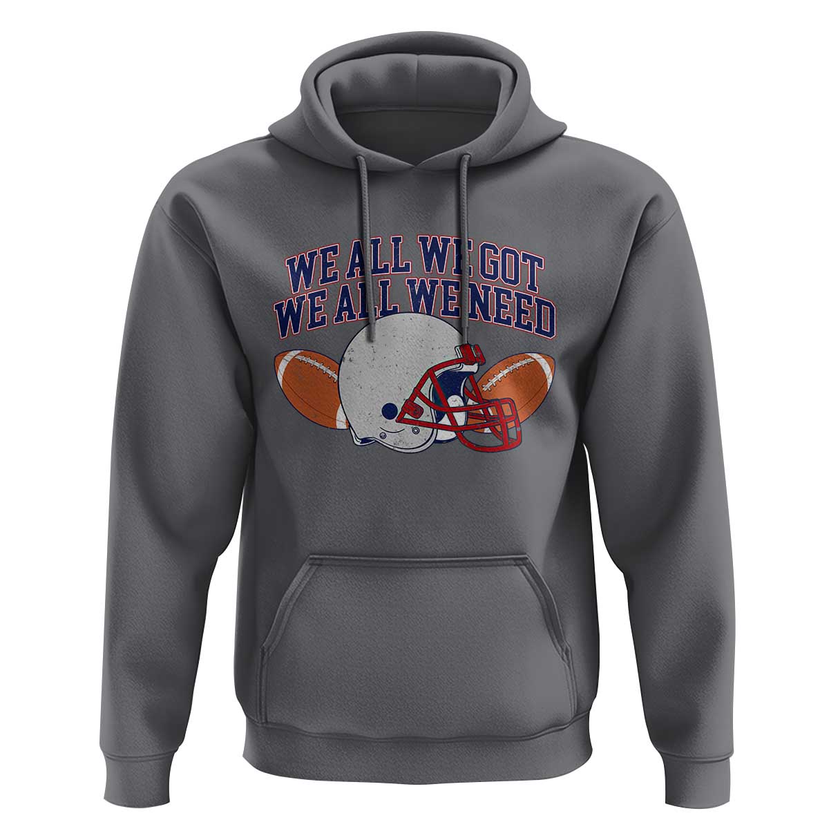We All We Got We All We Need Inspirational Hoodie Football Fan Pride